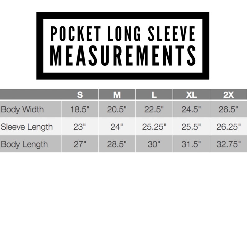 May include: A size chart for a long-sleeve shirt with a pocket. The chart shows measurements in inches for body width, sleeve length, and body length. Sizes include S, M, L, XL, and 2X.