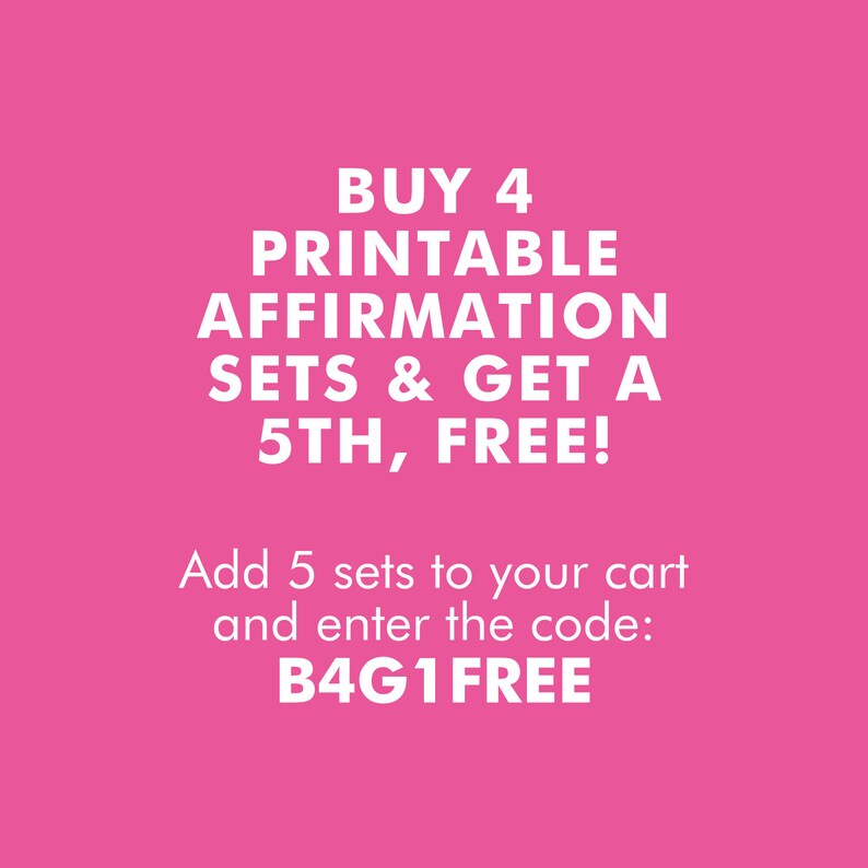 Puede incluir: Fondo rosa con texto blanco que dice "COMPRA 4 CONJUNTOS DE AFIRMACIONES IMPRIMIBLES Y OBT&Eacute;N UN 5&ordm; GRATIS! Agrega 5 conjuntos a tu carrito y escribe el c&oacute;digo: B4G1 FREE"