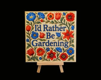 I'd rather be gardening, ceramic tile