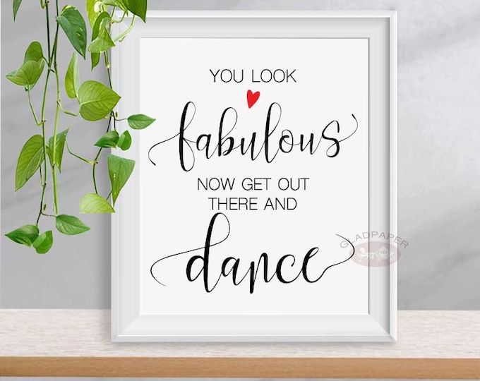 You look fabulous Now get out there and dance sign, Wedding dance floor sign, wedding decor, wedding reception signs, Calligraphy, AX-041