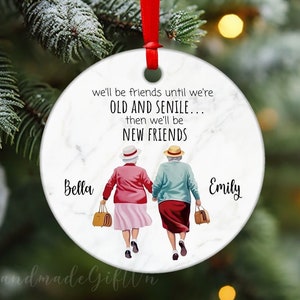 Best Friend Ornament Christmas Gift, Ornament for Best Friends 2024, We&#39;ll Be Friends Until We&#39;re Old And Senile, Custom Friendship Ornament