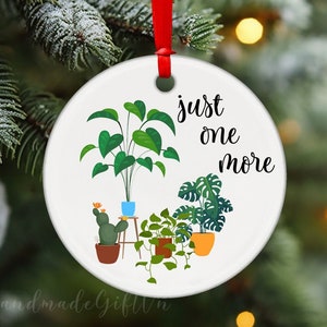 Just One More Plant Ornament, Funny Plant Ornament, Houseplant Life, Plant Mom Ornament, Plant Lover, Gardener Ornament, Plant Gifts