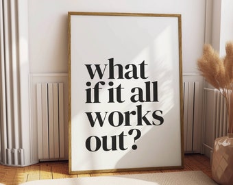 What if It All Works Out - Typography Poster, Positive Affirmation Poster, Bedroom Uplifting Quote, Office Home Decoration Wall Print