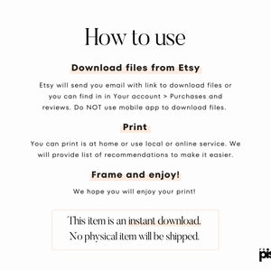 May include: A white background with text that reads "How to use" followed by instructions on downloading, printing, and framing. The text also states that the item is an instant download and no physical item will be shipped.
