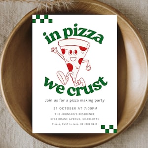 In Pizza We Crust - Pizza machen Party Einladung Vorlage, Karte und Evite, Scheibe Scheibe Baby, Abendessen Italienisches Essen Party, Freunde Sammeln
