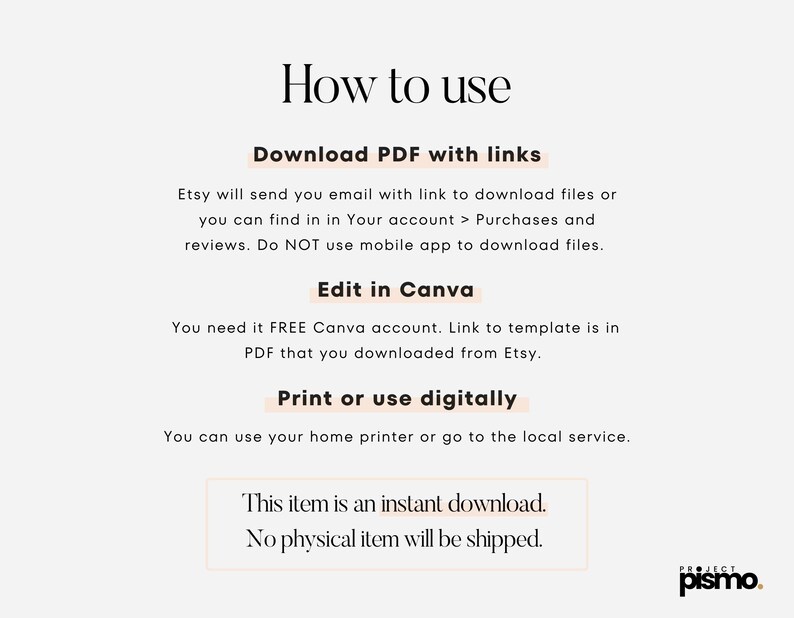 May include: How to use a downloadable PDF with links to edit in Canva. This item is an instant download, no physical item will be shipped. The text on the image reads: "How to use Download PDF with links Etsy will send you email with link to download files or you can find in in Your account > Purchases and reviews. Do NOT use mobile app to download files. Edit in Canva You need it FREE Canva account. Link to template is in PDF that you downloaded from Etsy. Print or use digitally You can use your home printer or go to the local service. This item is an instant download. No physical item will be shipped."
