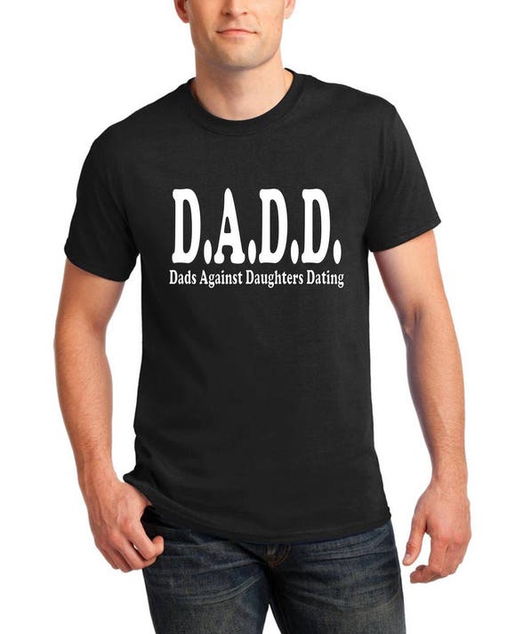 Dads Against Daughters Dating Shirt DADD Father's Day Gift Dads Against Daughters Dating Shirt DADD Father's Day Gift