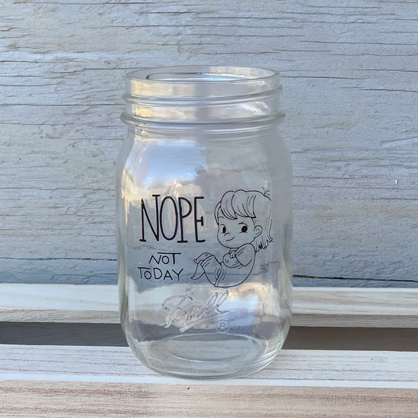 Ball Mason Jar, Personalize Meme, Nope Not Today