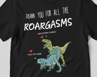 Maglietta anniversario maliziosa - "Grazie per tutti i ruggiti" - Maglietta Rude Dinosaur / Regalo di San Valentino per lui/lei