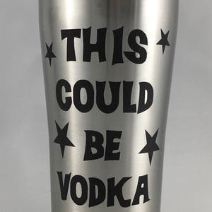 20 oz. Insulated Tumbler This Could Be Vodka