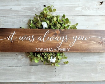 It Was Always You personalized wood sign, master bedroom above bed sign, Personalized rustic wedding sign, Anniversary gift