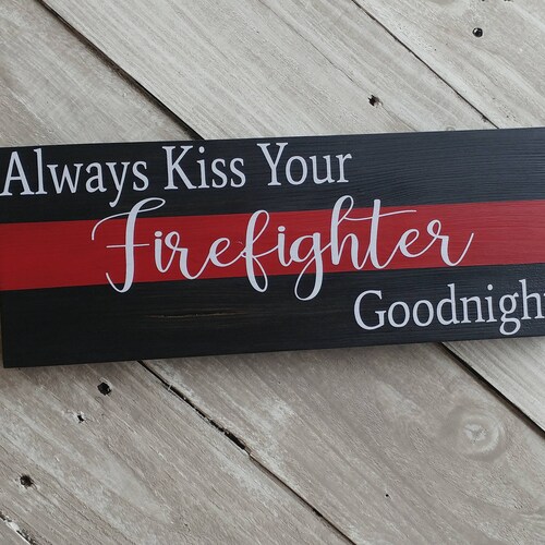 Always Kiss Your Firefighter Goodnight Wood Sign Firefighter Etsy