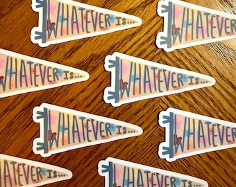 Whatever Is… Banner Sticker