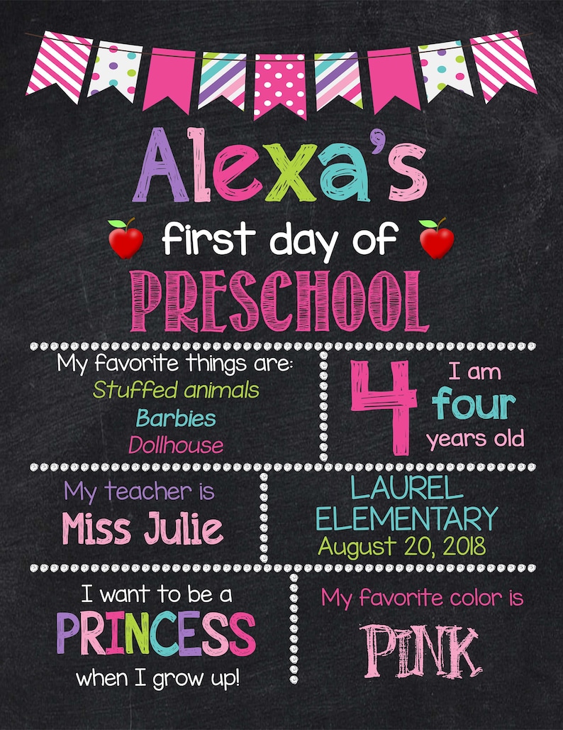 May include: A black chalkboard with a pink, green, and blue banner at the top. The text "Alexa's first day of PRESCHOOL" is written in pink, green, and blue. The chalkboard is divided into sections with information about Alexa's first day of school, including her favorite things, her teacher's name, and her favorite color. The text "I am four years old" is written in pink and blue. The text "LAUREL ELEMENTARY August 20, 2018" is written in white. The text "My favorite color is PINK" is written in pink.