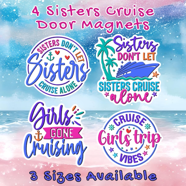 May include: Four colourful door magnets with cruise-themed sayings. The magnets feature a blue and white cruise ship, palm trees, anchors, and hearts. The text on the magnets reads "Sisters Don't Let Sisters Cruise Alone", "Sisters Cruise Alone", "Girls Gone Cruising", and "Girls Trip Cruise Vibes".