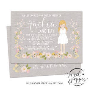 May include: A gray and white baptism invitation with a floral border. The invitation features a cartoon girl in a white dress and the text "Please join us for the baptism of Amelia Lane Day into the Church of Jesus Christ of Latter Day Saints on Saturday June 3rd, 2017 at 10:30 in the morning Lakewood Chapel 525 W. Elm Street | Seattle WA Refreshments to follow it's great to be eight Pixelandpepperdesign.etsy.com pixel & pepper designs".