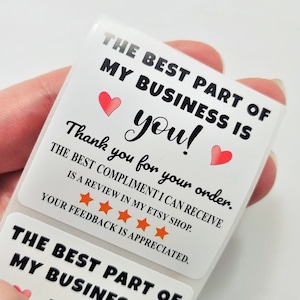 May include: Two white square stickers with black text that reads "The best part of my business is you!" and "Thank you for your order. The best compliment I can receive is a review in my Etsy shop. Your feedback is appreciated."  The stickers have two red hearts on each.