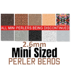 May include: A display of 2.6mm Mini Sized Perler Beads in various colors, including brown, tan, orange, and white. The text "ALL MINI PERLERS BEING DISCONTINUED" is displayed above the beads.