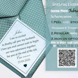 May include: A teal tie with a white card attached to it. The card has a message written on it that says "John. I am so excited to finally call you my husband. I love you and cannot wait to begin our new adventure together. See you at the end of the isle. Cas xxxx 27.05.2025".  A white card with instructions for custom photo fabric tie patches is on the right side of the image. The instructions include three options: Peel and Stick, Regular, and Iron On. A QR code is included for additional instructions.