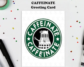 Caffeinate Doctor Who Inspired Greeting Card. Illustration, Doctor Who, The Doctor, Tardis, Dalek, Weeping Angel, Coffee Addict