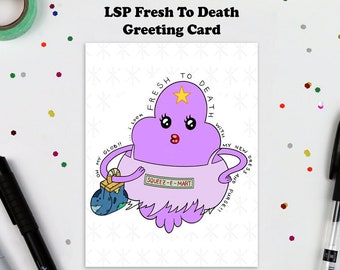 Lumpy Space Princess Fresh to Death Inspired Greeting Card. Illustration, Adventure Time, LSP, Duchess Gummybuns, Birthday Card, Holiday