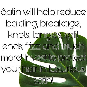 May include: A green monstera leaf with the text "Satin will help reduce balding, breakage, knots, tangles, split ends, frizz and much more! Invest to protect your hair in luxurious satin!"