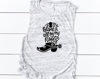 Blame It All On My Roots - Muscle Tank