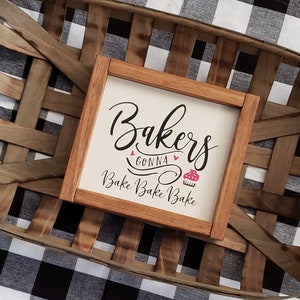 Bakers Gonna Bake Bake Bake - Kitchen Sign - Kitchen Decor - Home Decor - Farmhouse Decor