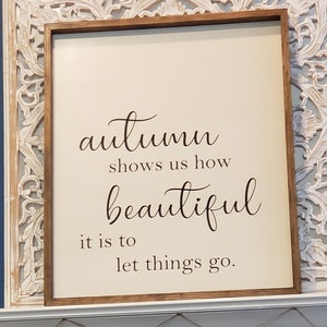 Seasonal sign - Autumn shows us how beautiful it is to let things go - Fall/Autumn/Spring/Summer Decor - Seasonal sign - Gifts