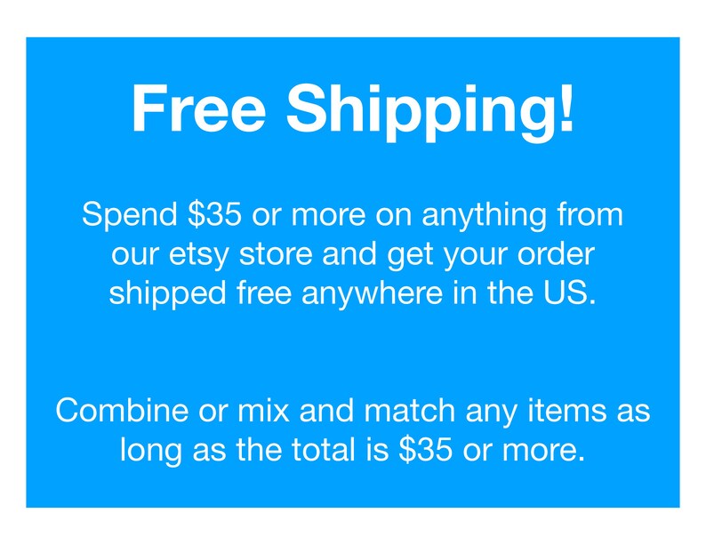 May include: Blue background with white text that reads "Free Shipping!" Spend $35 or more on anything from our etsy store and get your order shipped free anywhere in the US. Combine or mix and match any items as long as the total is $35 or more.