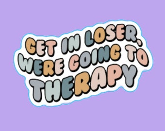 Get in Loser Sticker | Funny | Therapy