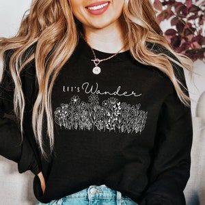Botanical Wildflower Lets Wander Womens Pullover Sweatshirt, Spring Vibes Pullover for Gardeners, Floral Nature Lover Gift, Wild Flower
