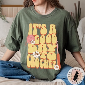 It&#39;s a Good Day to Crochet Shirt - Retro Crochet Tee for Yarn Lover Shirt Vintage Crochet Tshirt Funny Crochet Lover Comfort Colors Shirt