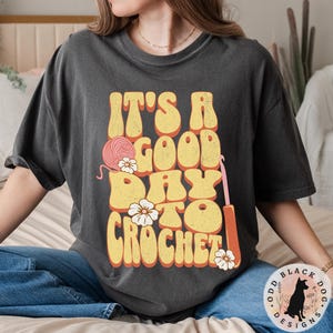 It&#39;s a Good Day to Crochet Shirt - Retro Crochet Tee for Yarn Lover Shirt Vintage Crochet Tshirt Funny Crochet Lover Comfort Colors Shirt