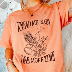 Knead Me Sourdough Shirt - Sourdough Starter Bread Baking Tee, In My Sourdough Era, Bread Maker Gift for Homesteader, Millennial Breadmaker
