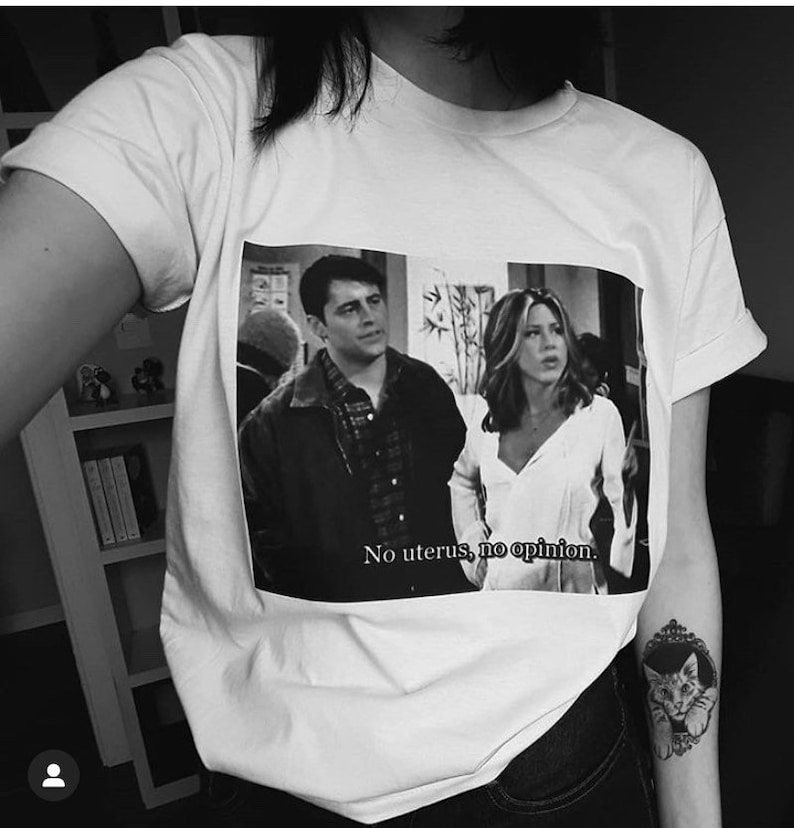 Rachel Green T-Shirt - No Uterus No Opinion Shirt - Friends Shirt - Pro Choice Shirt - Mom Gift - Feminist Shirt - Funny Gift Expecting Mom 