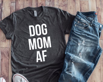 Dog Mom AF T-shirt - Dog Parent Shirt - FREE SHIPPING!