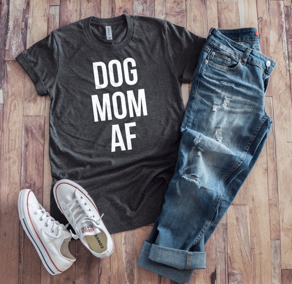 dog mom af shirt