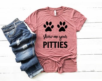 Show Me Your Pitties T-shirt - Pitbull Parent Shirt - FREE SHIPPING!