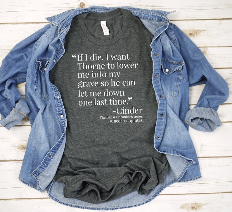 Cinder Incorrect Quote T-shirt  The Lunar Chronicles Shirt  image 0