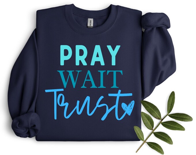 Pray Wait Trust Sweater | Christian Sweater | Faith Apparel | Gifts
