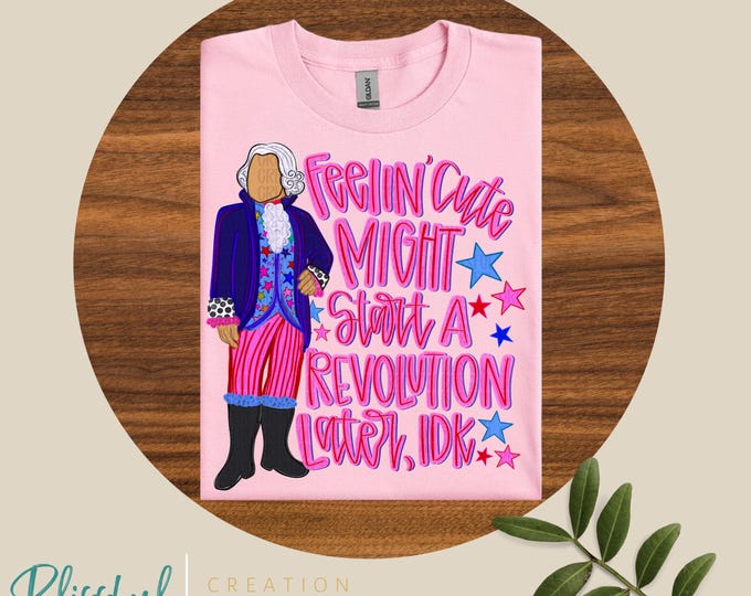 Feeling Cute Might Start A Revolution Shirt | Pink History | GirlsWomen | Trendy Tshirt