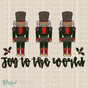 May include: A digital illustration features three nutcracker figures in green jackets, red accents, and leopard print hats and skirts. The phrase "Joy to the world" is written in a cursive font below the nutcrackers. Holly sprigs are on either side.