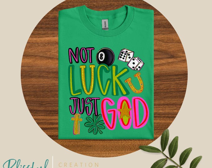 Not Luck Just God Tshirt | Christian | Faith | St Patrick Day