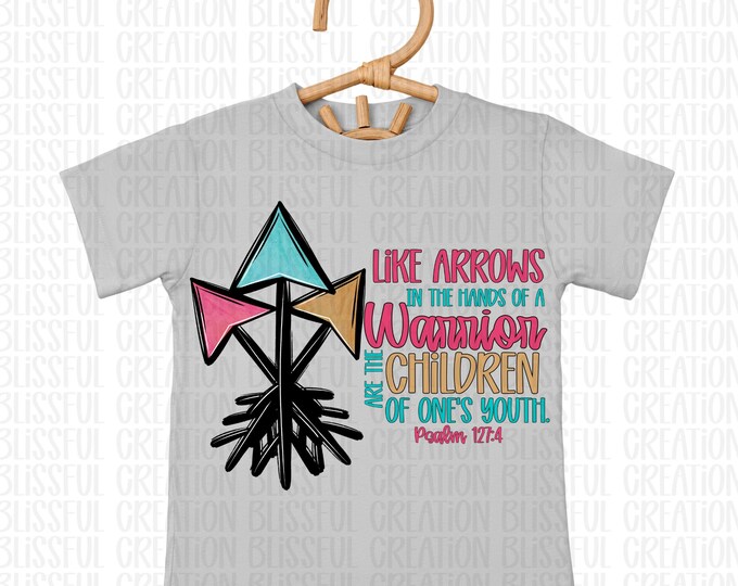 Like Arrows In The Hands Of A Warrior Girls PNG | Christian Kids | Inspirational | Psalm 127:4
