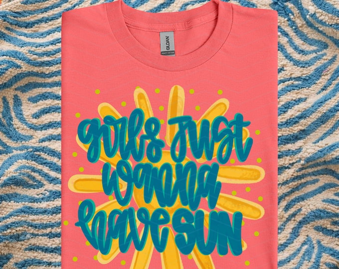 Girls Just Wanna Have Sun Tees