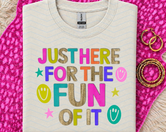 Just Here For The Fun Of It Tees | Gifts For The Girlies