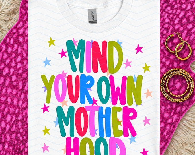 Mind Your Own Motherhood Shirt | Mama Tees
