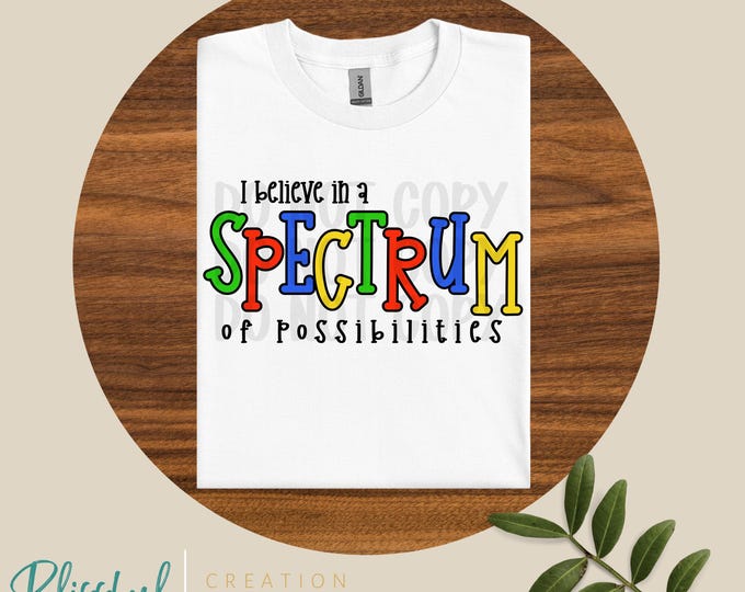 I Believe In A Spectrum Of Possibilities PNG | Autism Awareness | Digital Download