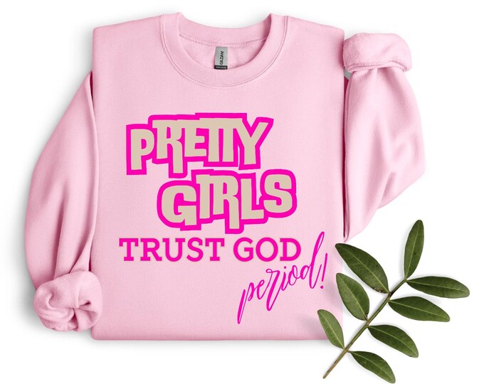 Pretty Girls Trust God Sweatshirt | Christian Faith Apparel | Christian Teens | Inspirational Gift